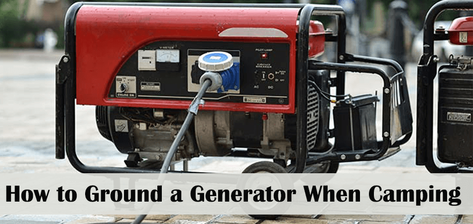How to Ground a Generator When Camping   
