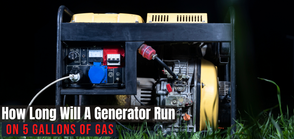 How Long Will A Generator Run On 5 Gallons Of Gas
