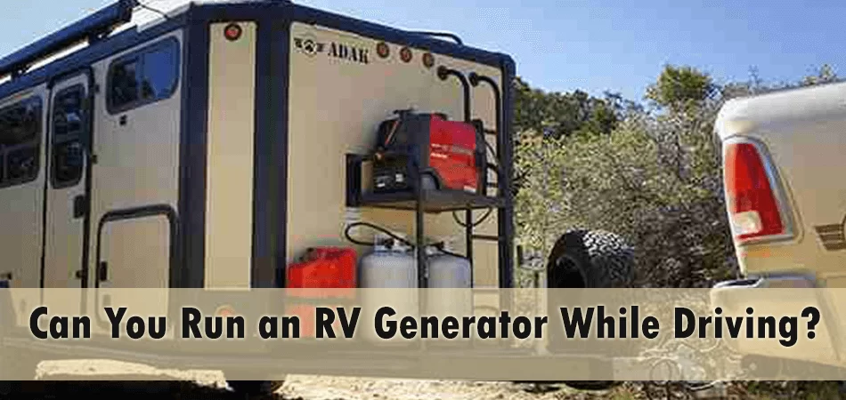 Can You Run RV Generator While Driving?